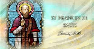 MEMORIAL OF SAINT FRANCIS DE SALES, BISHOP AND DOCTOR OF THE CHURCH