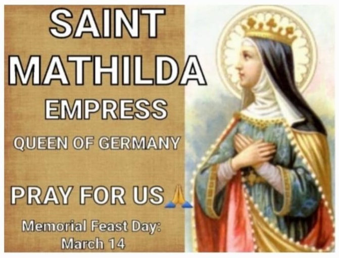 MEMORIAL OF SAINT MATHILDA, EMPRESS (QUEEN OF GERMANY)