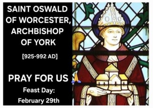 MEMORIAL OF SAINT OSWALD OF WORCESTER, ARCHBISHOP OF YORK; SAINT AUGUSTE CHAPDELAINE, PRIEST AND MARTYR AND BLESSED ANTONIA OF FLORENCE OSC, WIDOW