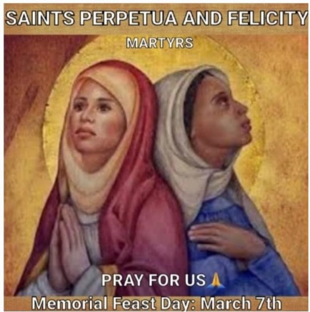 MEMORIAL OF SAINTS PERPETUA AND FELICITY, MARTYRS